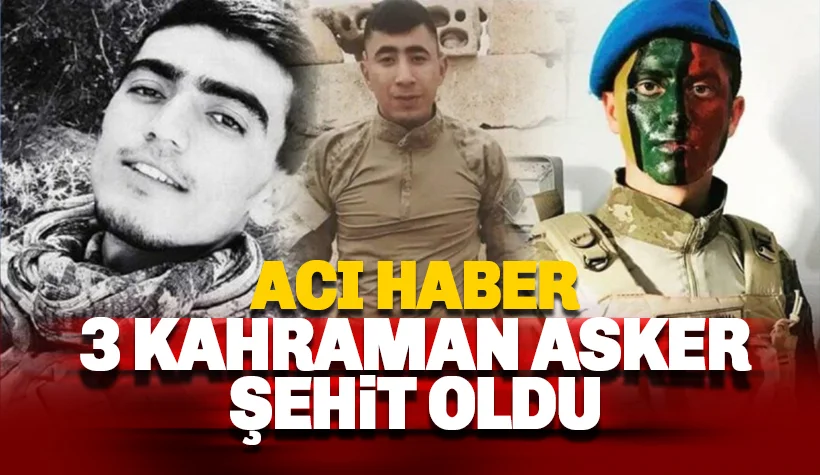 Üç kahraman askerimiz şehit oldu