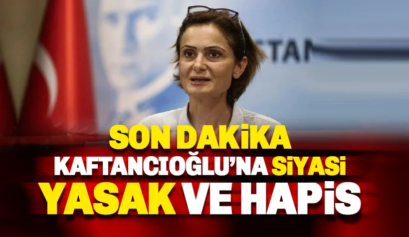 Canan Kaftancıoğlu'na siyasi yasak ve hapis: İlk açıklama geldi