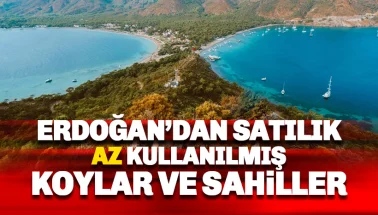 Erdoğan'dan satılık 'az kullanılmış sahil ve koylar'