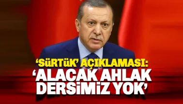 Erdoğan'dan 'sürtük' açıklaması: Alacak ahlak dersimiz yok