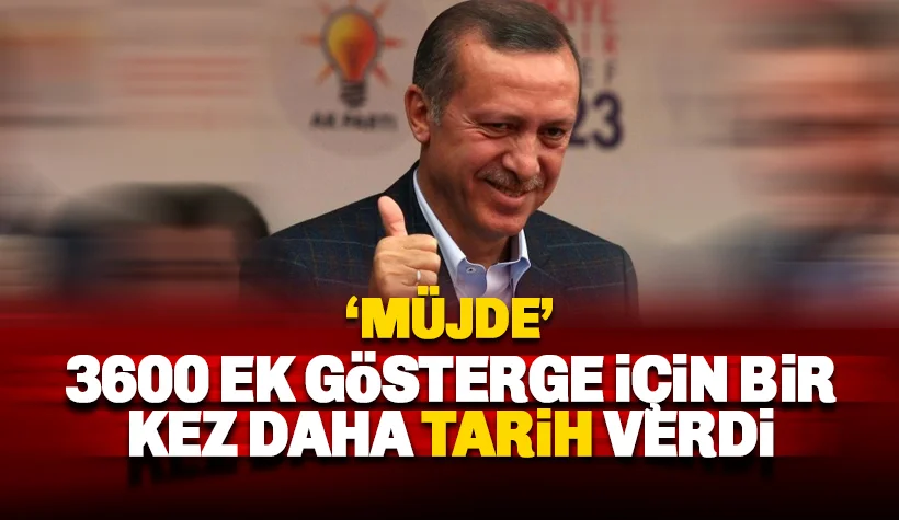 Erdoğan 'müjde' olarak duyurdu: 3600 ek gösterge için bir kez daha tarih verdi