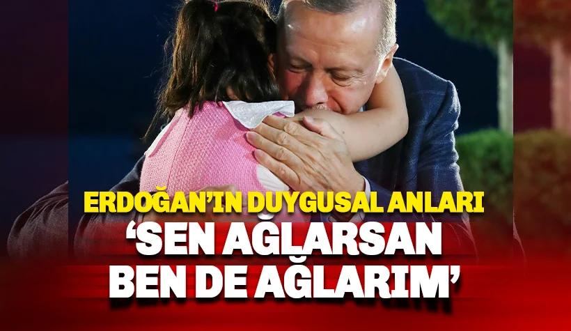 Erdoğan'ın duygusal anları: Sen ağlarsan ben de ağlarım