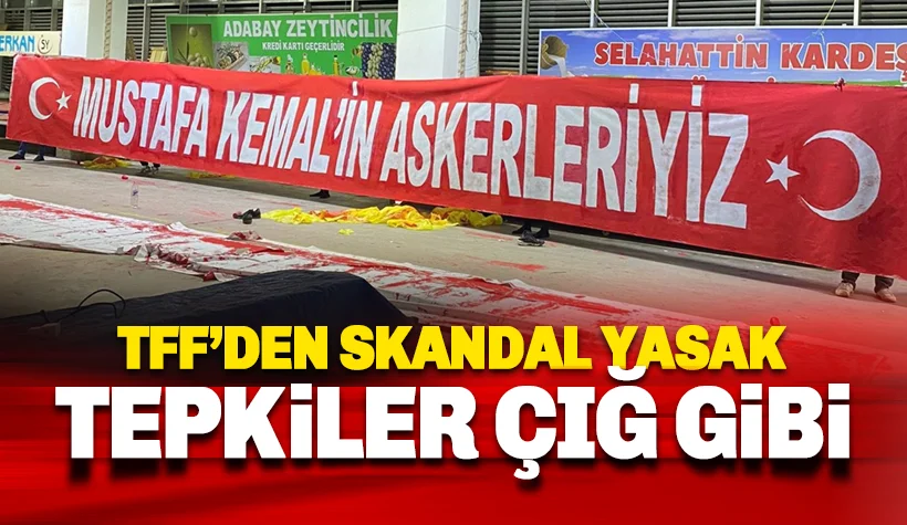 Skandal: TFF'den 'Mustafa Kemal'in Askerliyiz' yasağı