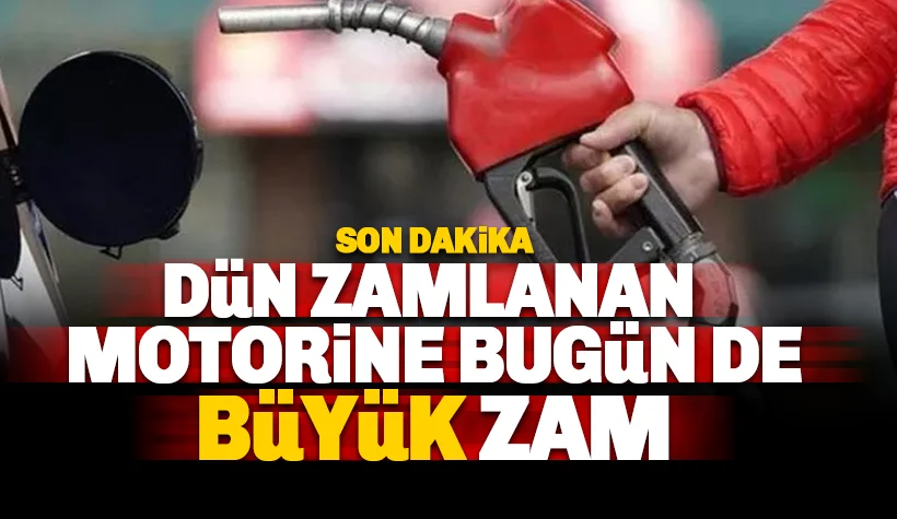 Dün zamlanan motorine bugün de büyük zam