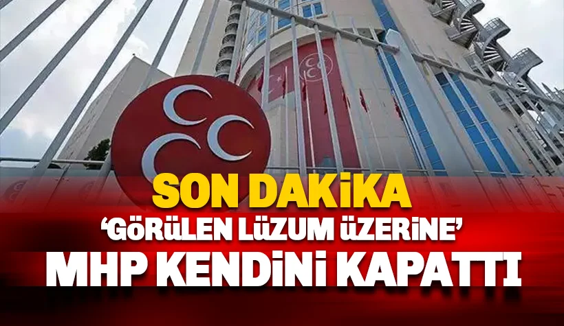 Son dakika: MHP Kendini Kapattı