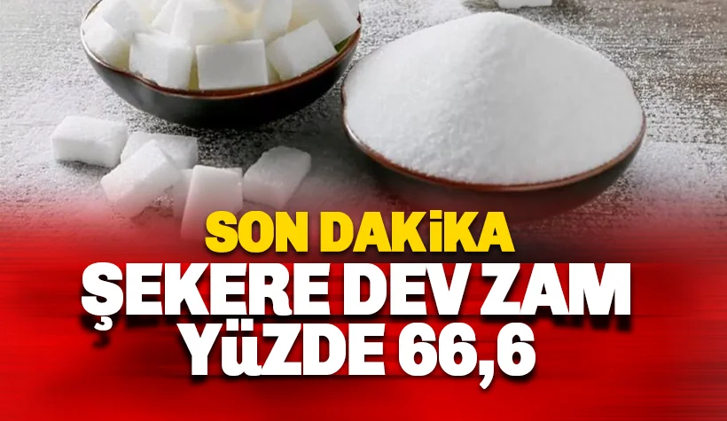 Son dakika: Şekere dev bir zam daha 'Yüzde 66'