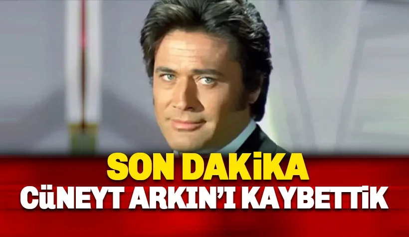 Yaşayan Efsane Cüneyt Arkın Hayatını kaybetti