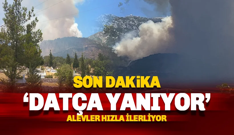 Son dakika: Datça yanıyor!