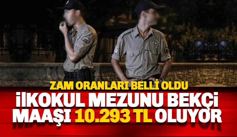 İlkokul Mezunu Bekçi maaşı 10.293 TL oluyor!