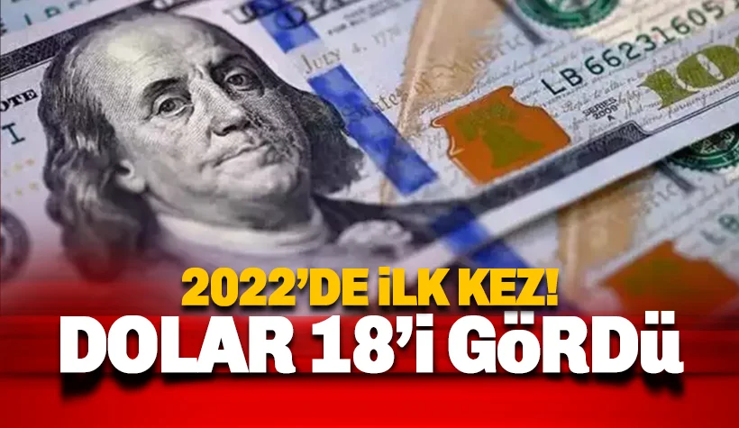 Dolar akşam saatlerinde 18'i gördü