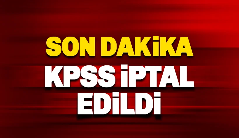 Son dakika: KPSS İptal edildi