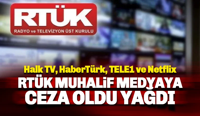 RTÜK muhalif medyaya bir kez daha ceza oldu yağdı