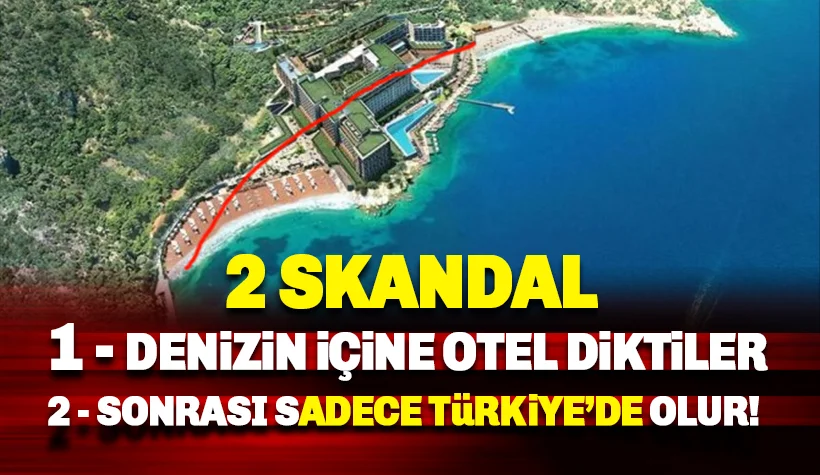 Denizin içine kaçak otel diktiler: Sonrası ise sadece Türkiye'de olur