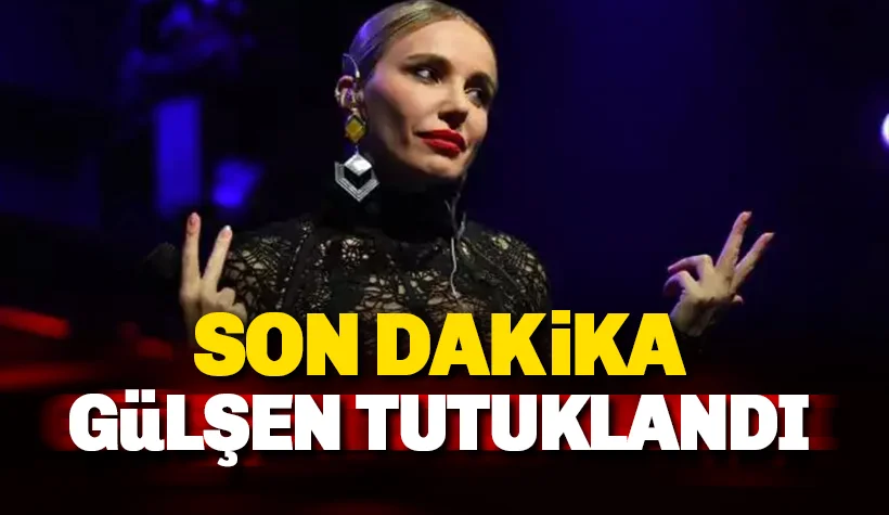 Son dakika: Gülşen tutuklandı