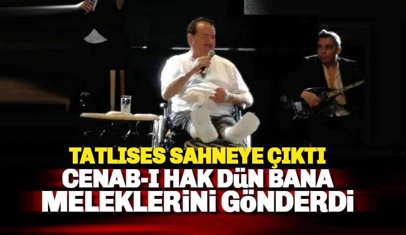 Tatlıses: Cenab-ı hak meleklerini gönderdi. Allah bitti demeden bitmiyor.
