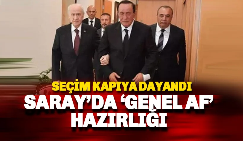 Seçim kapıyı çalıyor: Saray'da 'Genel Af' hazırlığı