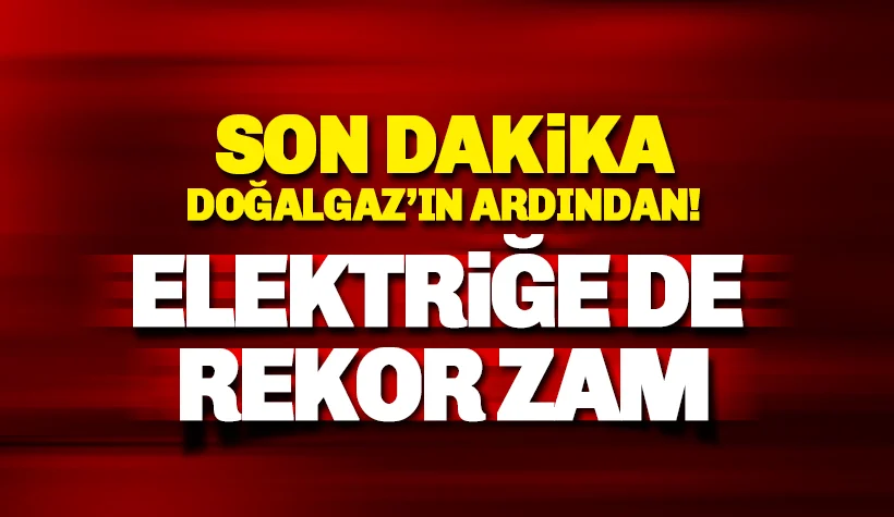 Son dakika: Elektriğe de rekor zam geldi