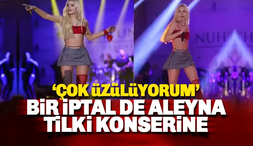 Bir iptal de Aleyna Tilki konserine: Tilki: Çok üzgünüm