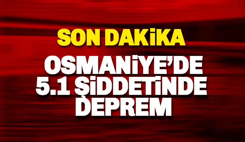 Son dakika: Osmaniye'de deprem: Hatay'da da hissedildi