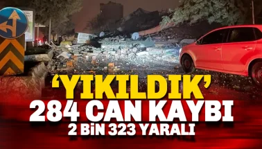 Depremle Yıkıldık: İlk bilgilere göre 284 can kaybı 2 bin 323 yaralı