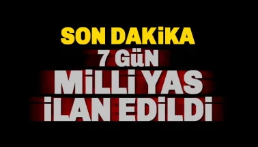 Son dakika: 7 Gün Milli Yas İlan edildi