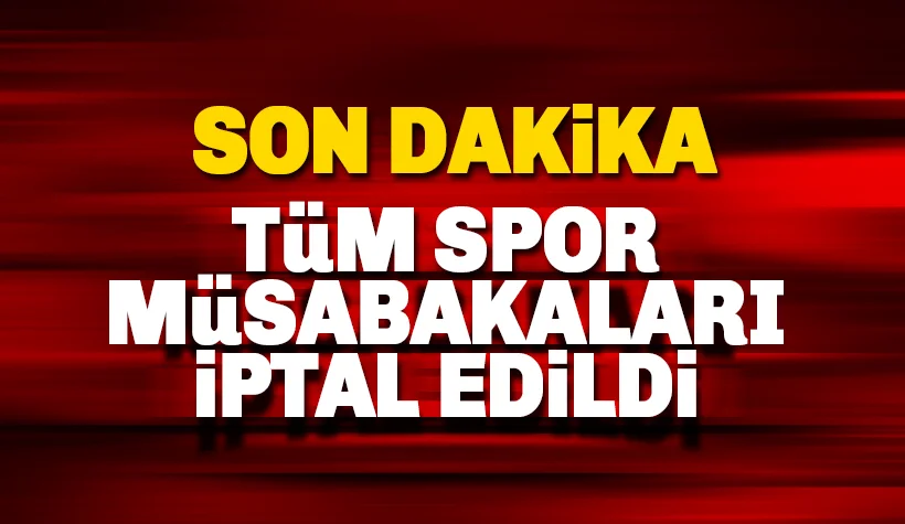 Son dakika: Tüm spor müsabakaları iptal edildi