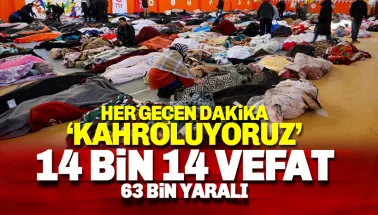 Can kaybımızda büyük artış: 14 bin 14 vefat, 63 bin yaralı