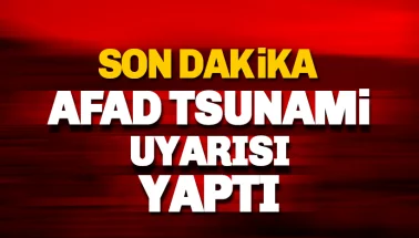 Son dakika: AFAD Tsunami uyarısı yaptı