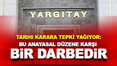 Yargıtay'a tepki yağıyor: Bu açık bir darbe girişimidir