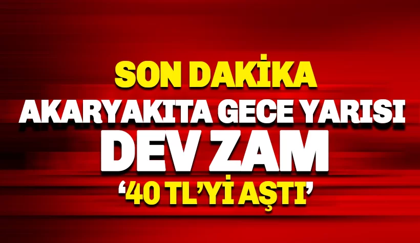 Akaryakıta dev zam geldi! Rakamlar 40 lirayı geçti