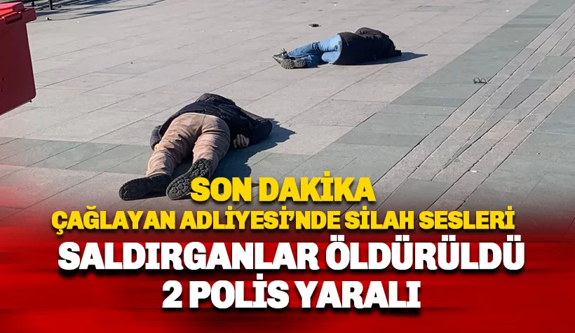 Çağlayan Adliyesi önünde silah sesleri: 2 saldırgan etkisiz hale getirildi, 5 yaralı