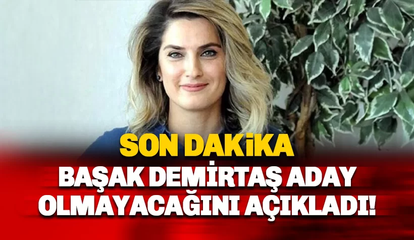 Başak Demirtaş aday olmayacağını açıkladı