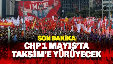 Son dakika: CHP 1 Mayıs günü Taksim'e yürüyecek