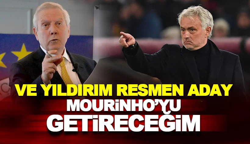 Aziz Yıldırım adaylığını açıkladı: Jose Mourinho'yu getireceğim
