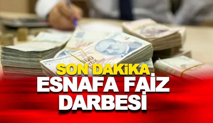 Esnafa faiz darbesi: 7,5'ten Yüzde 30'a çıkarıldı