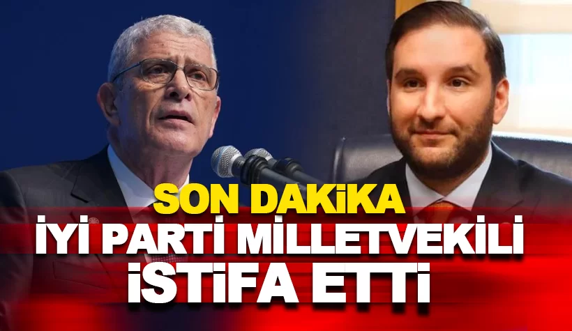İYİ Parti milletvekili Bilal Bilici partisinden istifa etti!