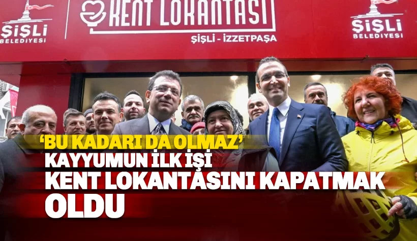 Kayyumun ilk icraatı Kent Lokantaları'nı kapatmak oldu