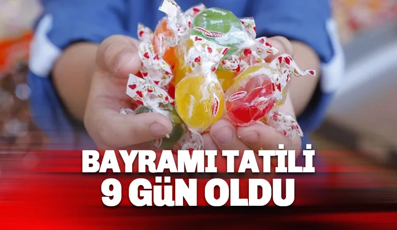 Bayram Tatili 9 gün olarak açıklandı