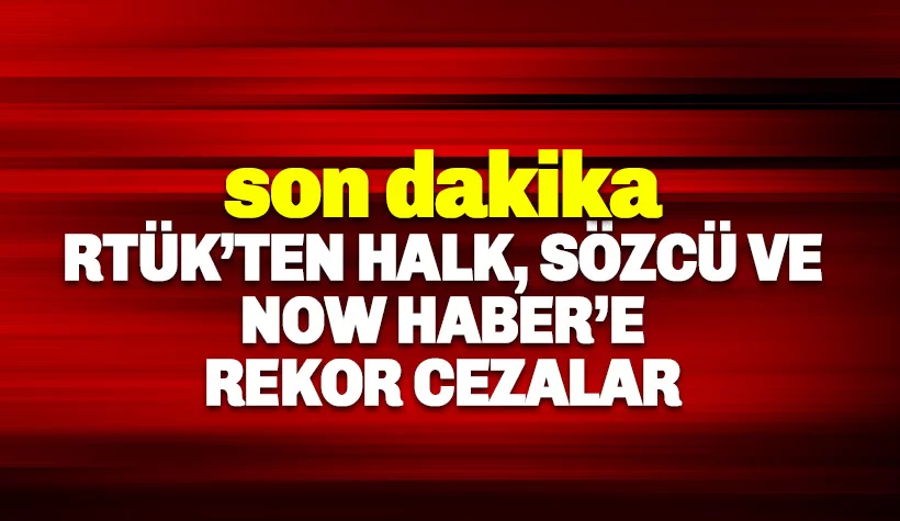 Sözcü TV, Halk TV, TELE 1 NOW TV'ye tarihi cezalar