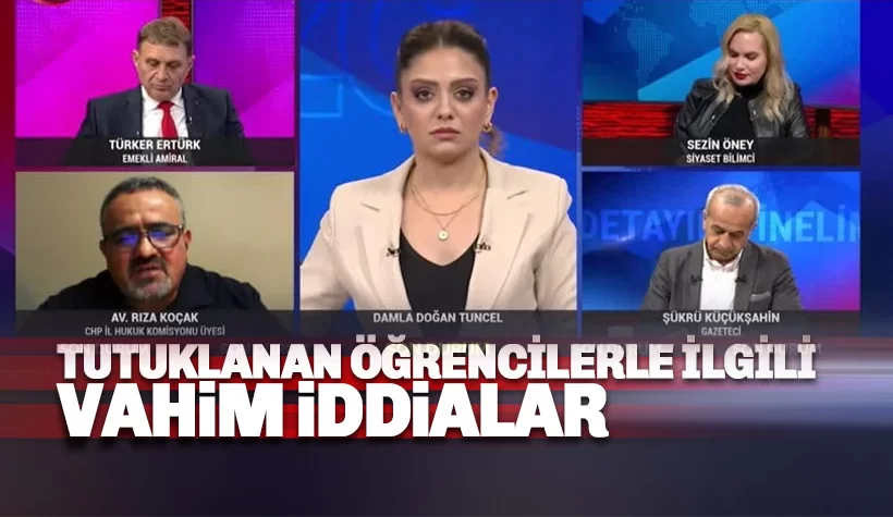 Tutuklanan öğrencilere ilişkin vahim iddialar