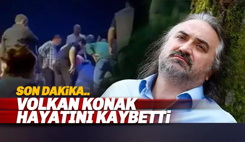Volkan Konak hayatını kaybetti