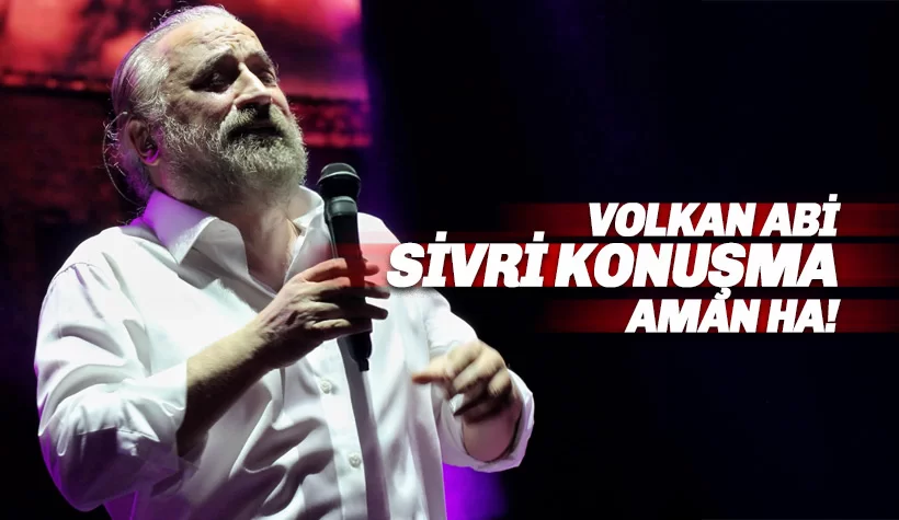 Volkan Konak'ın son sözleri: Volkan abi sivri konuşma'