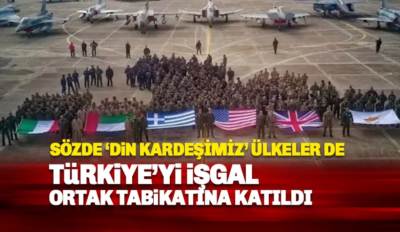 Sözde 'Din kardeşlerimiz' Türkiye karşıtı blokta İsrail'le kol kola