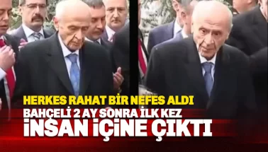 Ve Bahçeli'den 2 ay sonra ilk görüntü: Herkes rahat bir nefes aldı