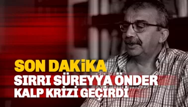 Sırrı Süreyya Önder kalp krizi geçirdi: Son gelişmeler