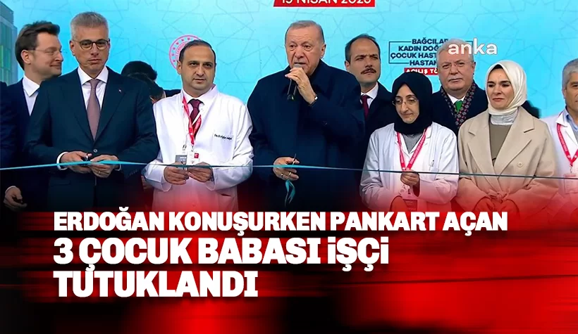 Erdoğan konuşurken bu pankartı açan işçi tutuklandı