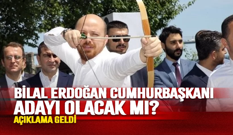 Cumhurbaşkanı adayı olacak mı? Bilal Erdoğan’dan net yanıt!