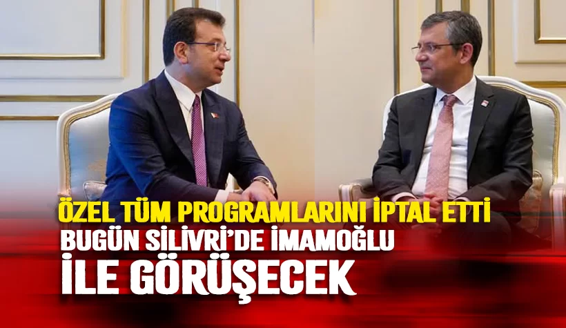 Özgür Özel tüm programlarını iptal etti: Bugün İmamoğlu ile görüşecek