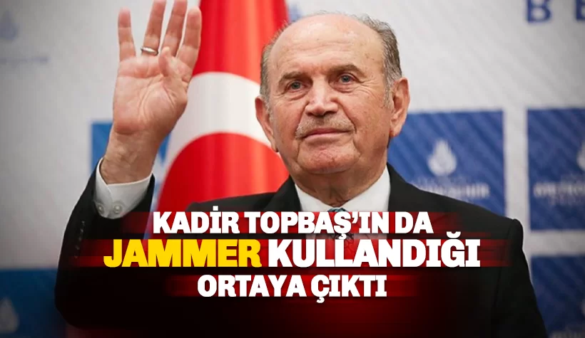 Kadir Topbaş'ın da Jammer kullandığı ortaya çıktı