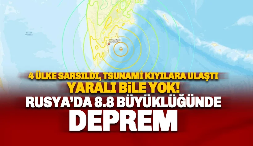 Son dakika Rusya'da 8.8 şiddetinde deprem: Yaralı bile yok